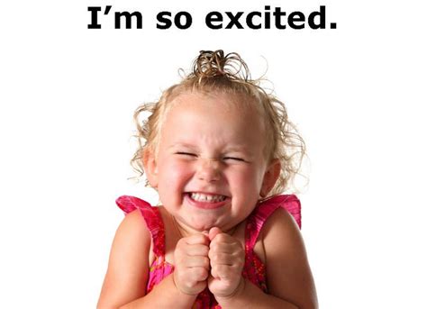 Excited.